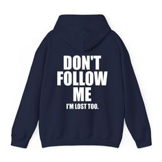 Be a trendsetter and make a statement with our Don't Follow Me I'm Lost Too Hoodie. This funny hoodie features a bold print on the back and is sure to leave a lasting impression. Stand out in style with this trendy hoodie. Funny Quotes On Hoodies, Funny Hoodies For Guys, Funny Graphic Print Hoodie For Winter, Lost In My Own Thoughts Hoodie, Hoodie Memes Funny, Cute Jokes, Trendy Top, Hoodie Size Chart, Im Lost