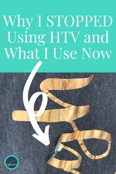 an image with the words why i stopped using htv and what i use now