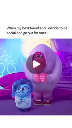 an animated cartoon character standing next to another character with the caption, when my best friend and i decide to be social and got for once