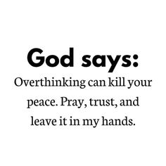 the words god says overthiking can kill your peace pray trust and leave it in my hands