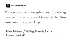 the text is written in black and white on a piece of paper that says, you can put your strength down i'm sitting here with you at your kitchen table you don't need to say anything