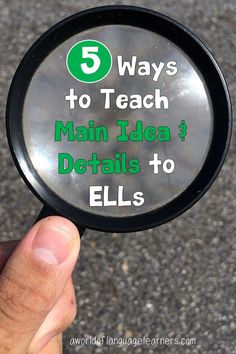 a hand holding a magnifying glass with the words 5 ways to teach main idea details to ells