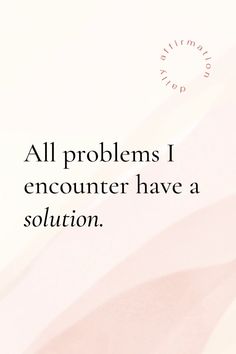 an image with the words all problems i encounter have a solution written on it in black