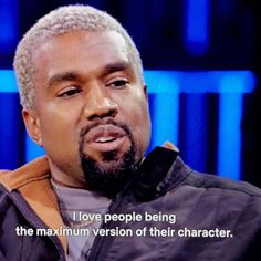 an image of a man with a quote on his face that says i love people being the maximum version of their character