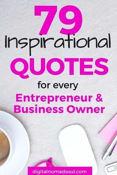 the words 79 inspirational quotes for every entrepreneur and business owner are shown above a cup of coffee