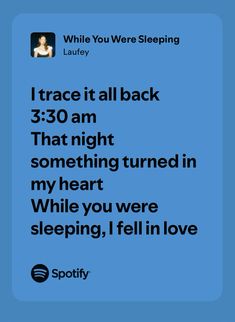 the text reads i trace it all back 3 30 am that night something turned in my heart while you were sleeping, i fell in love