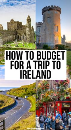 a collage of photos with the words how to budget for a trip to ireland