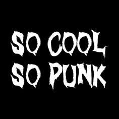 the words so cool so punk written in white on a black background