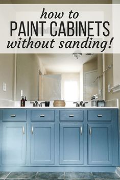 a bathroom with blue cabinets and the words how to paint cabinets without sanding