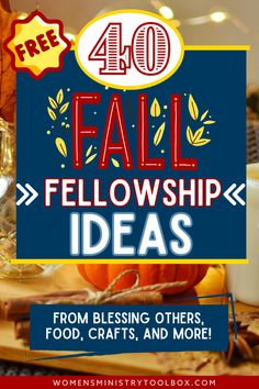 a sign that says 40 fall fellowship ideas from blessing others, food, crafts and more