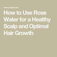 How to Use Rose Water for a Healthy Scalp and Optimal Hair Growth Rose Water For Hair, Make Rose Water At Home, Benefits Of Rose Water, Make Rose Water, How To Make Rose, Healthy Scalp, Celebrity Moms, Hair Scalp, Hair Fragrance