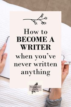 someone writing on a notebook with the words how to become a writer when you've never written anything