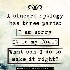 a piece of paper with some type of text on it that says, a sincere apology has three parts i am sorry it is my fault what can do to make it right?