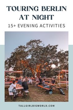 people sitting at picnic tables under a tree with the words touring berlin at night 15 + evening activities