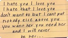 a piece of paper with writing on it that says i hate you i love you i hate that i love you don't want to but i cant