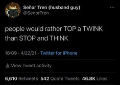 two tweets that are on top of each other, one is saying people would rather stop a twik than stop and think