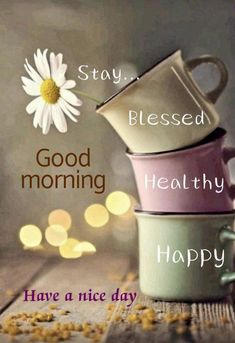 three coffee mugs stacked on top of each other with the words good morning, healthy happy