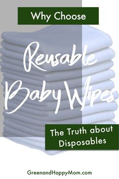 the truth about disposables why choose reusable baby wipes