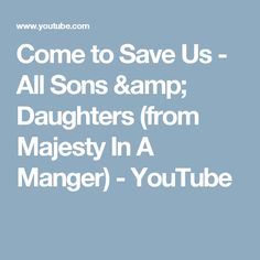 the words come to save us - all sons & amp daughters from majety in a