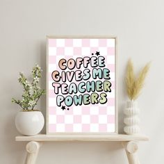 a pink and white checkered background with coffee gives me teacher powers