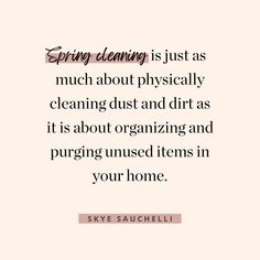 a quote that says spring cleaning is just as much about physically cleaning dust and dirt as it's about organizing and puriging unused items in your home