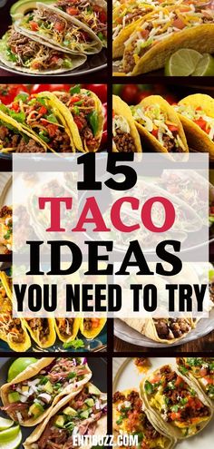 different tacos with the words 15 taco ideas you need to try