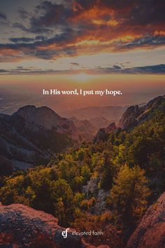 the sun is setting over mountains and trees with a quote on it that reads in this word, i put my hope