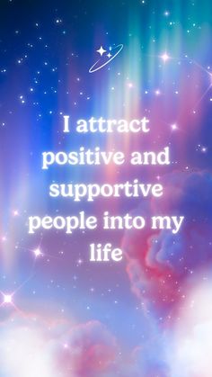 the words i attract positive and support people into my life