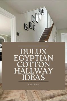 the words dulux egyptian cotton hallway ideas are displayed in front of stairs and pictures on the wall