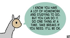 a llama is talking to someone with a thought bubble above it that says i know you have a lot of homework and studying