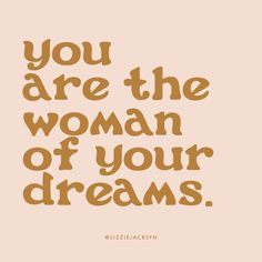 a quote that reads, you are the woman of your dreams on a pink background