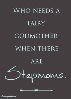 a quote that says, who needs a fairy godmother when there are steps