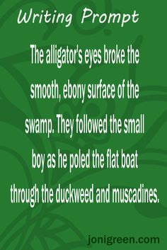 the alligator's eyes broke the smooth, ebony surface of the swamp they followed the small boy as he pulled the flat boat through the duckweed and muscadines