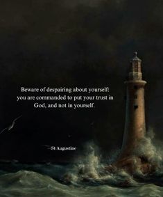 a lighthouse in the middle of water with a quote on it that says beware of desiring about yourself you are commanded to put your trust in god, and not in yourself