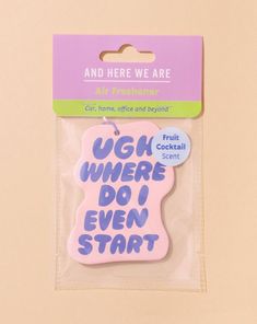 a pink and blue plastic badge with the words ugh where do i even start