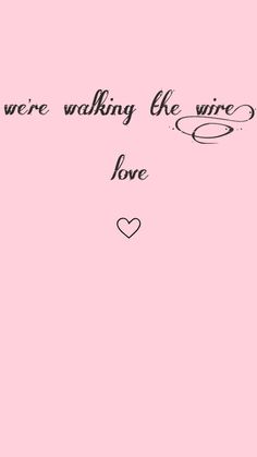 a pink background with the words, we're walking the wire love