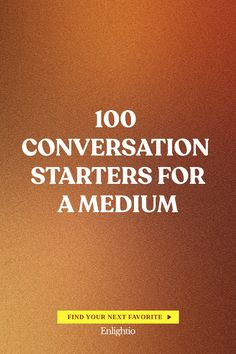 100 Conversation Starters for a Medium