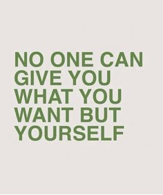 a quote that says no one can give you what you want but yourself