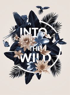 an image of birds and flowers with the words into the wild