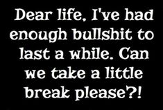 Catch A Break Quotes, A Break Quotes, Break Quotes, Behind Blue Eyes, Life Quotes Love, Had Enough, It Goes On, E Card, How I Feel