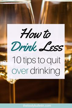 two wine glasses with the words how to drink less 10 tips to quit over drinking