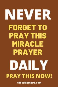 a brown and yellow poster with the words never forget to pray this miracle prayer daily