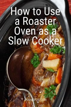 a slow cooker with meat and vegetables in it that says how to use a roaster oven as a slow cooker