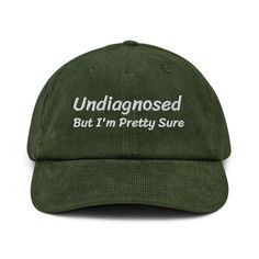 Undiagnosed, But I'm Pretty Sure Funny Corduroy Hat | Funny Sayings Mental Healt Hat | Joke Meme Hat | Sarcastic Gift for Him and Her Cap A hat made of corduroy? That's a yes! Get your hands on a hat that'll serve you for ages. The corduroy fabric has stood the test of time thanks to its best features--softness, affordability, and durability. Get yours now! * 100% cotton corduroy * Soft, unstructured crown * Cotton twill sweatband and taping * Adjustable buckle * Blank product sourced from China Silly Clothes, Silly Shirt, Sarcastic Gifts, Funny Outfits, Funny Sayings, Affordable Gifts, Gift For Him