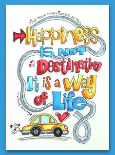 a drawing with the words happiness is not a destination it's a way of life