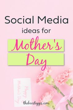 pink flowers with the words social media ideas for mother's day