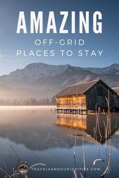 an image of a lake with the words amazing off - grid places to stay