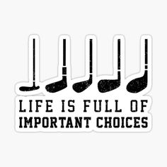 four golf clubs with the words life is full of important choices on them sticker