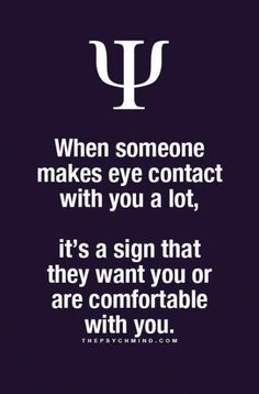 a quote that says when someone makes eye contact with you, it's a sign that they want you or are comfortable with you