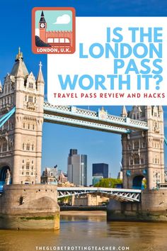 the london pass is in front of a bridge with text overlay that reads, what's the london pass worth? travel pass review and hacks